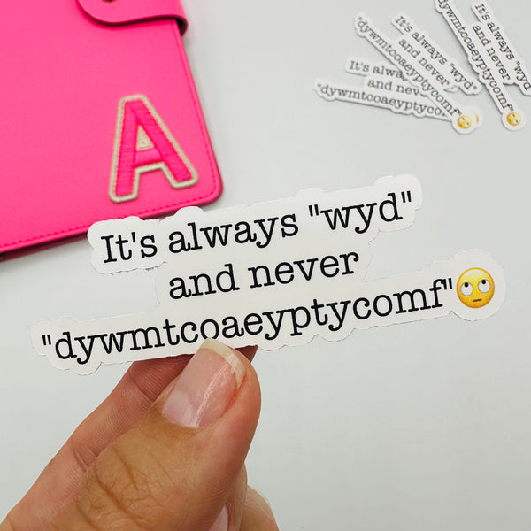 DYWMTCOAEYPTYCOMF Vinyl Stickers