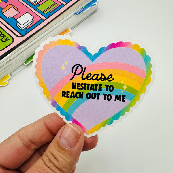 Please Hesitate To Reach Out To Me Vinyl Stickers
