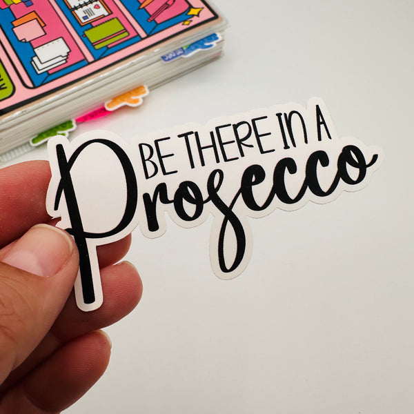 Be There In A Prosecco Vinyl Stickers