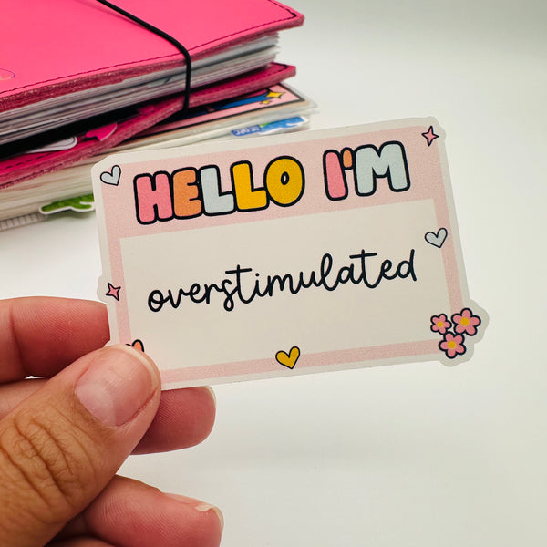 Hello I'm Overstimulated Stickers