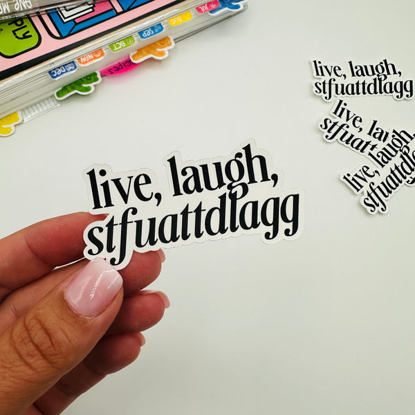 Live, Laugh, STFUATTDLAGG Vinyl Stickers
